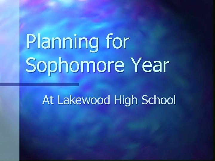 Planning for Sophomore Year At Lakewood High School 