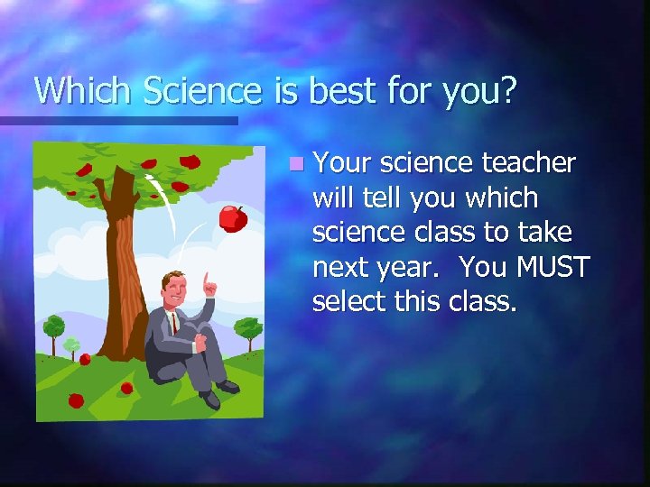 Which Science is best for you? n Your science teacher will tell you which