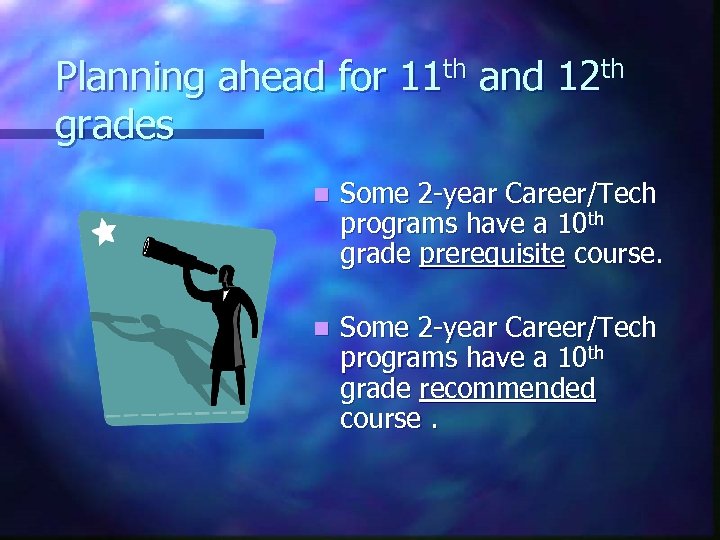 Planning ahead for 11 th and 12 th grades n Some 2 -year Career/Tech