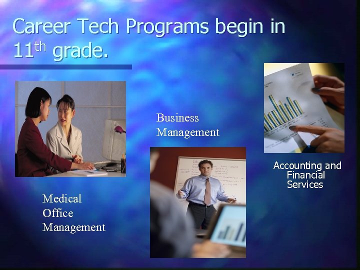 Career Tech Programs begin in 11 th grade. Business Management Accounting and Financial Services