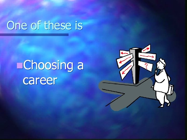 One of these is n. Choosing career a 