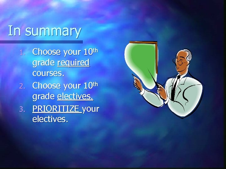 In summary Choose your 10 th grade required courses. 2. Choose your 10 th