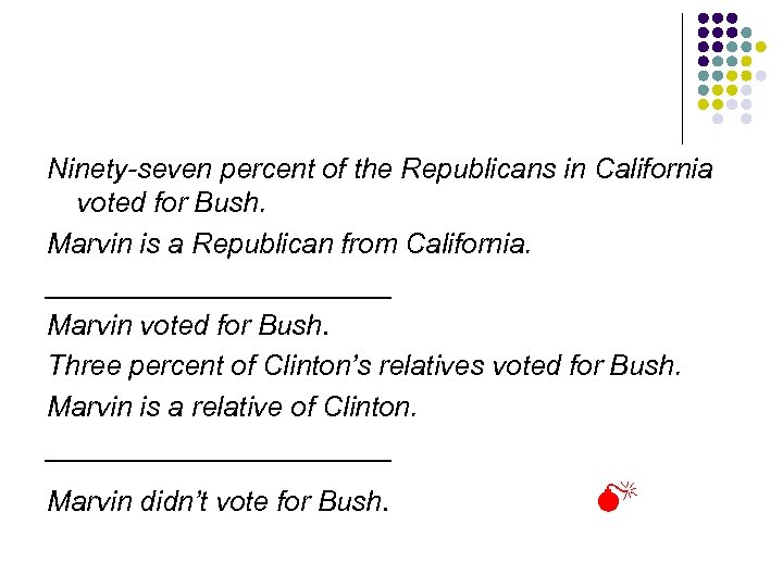 Ninety-seven percent of the Republicans in California voted for Bush. Marvin is a Republican