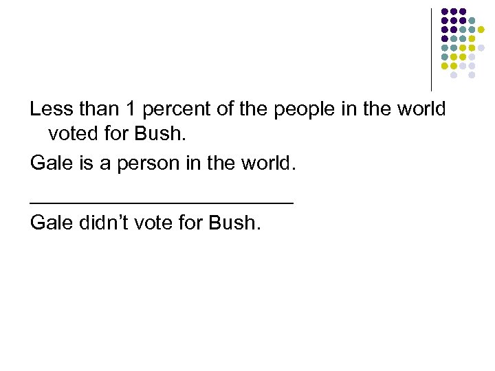 Less than 1 percent of the people in the world voted for Bush. Gale