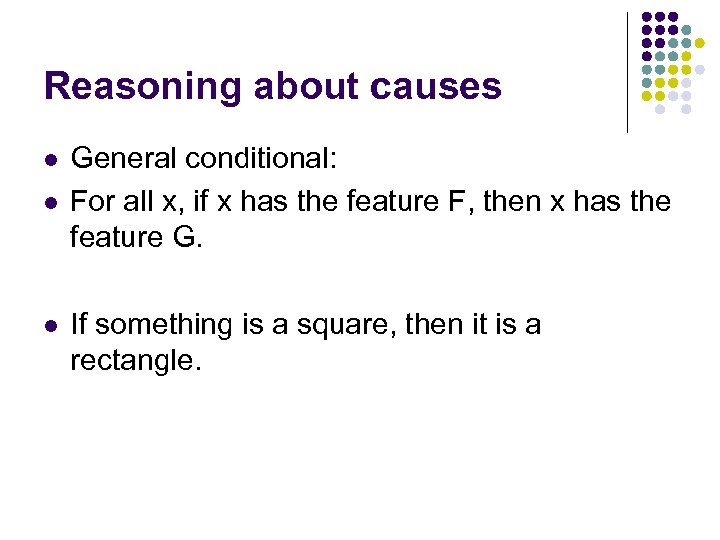 Reasoning about causes l l l General conditional: For all x, if x has