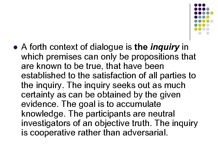l A forth context of dialogue is the inquiry in which premises can only