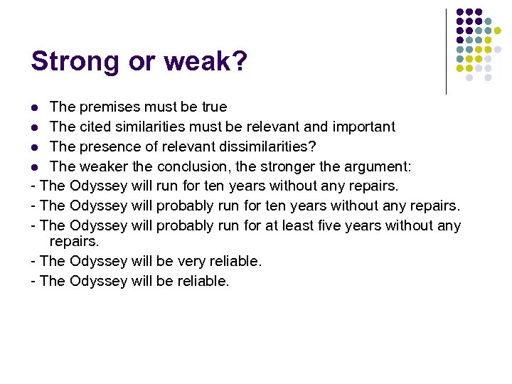 Strong or weak? The premises must be true l The cited similarities must be