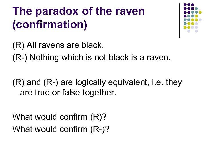 The paradox of the raven (confirmation) (R) All ravens are black. (R-) Nothing which