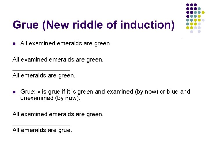 Grue (New riddle of induction) l All examined emeralds are green. _________ All emeralds