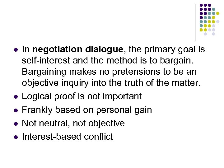l l l In negotiation dialogue, the primary goal is self-interest and the method