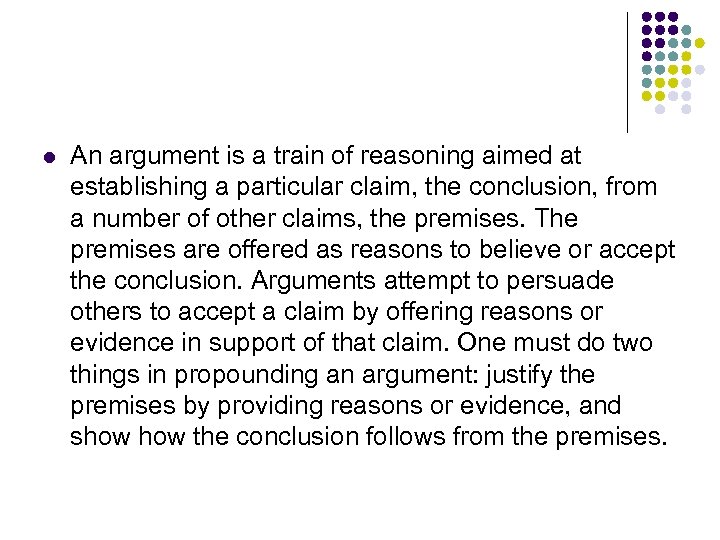 l An argument is a train of reasoning aimed at establishing a particular claim,