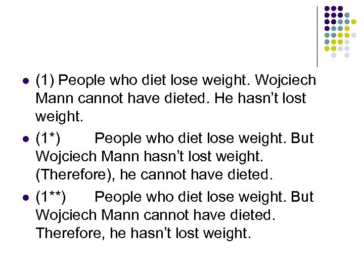 l l l (1) People who diet lose weight. Wojciech Mann cannot have dieted.