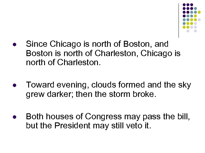 l Since Chicago is north of Boston, and Boston is north of Charleston, Chicago