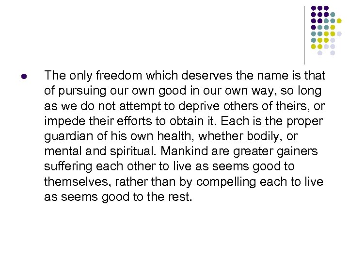 l The only freedom which deserves the name is that of pursuing our own