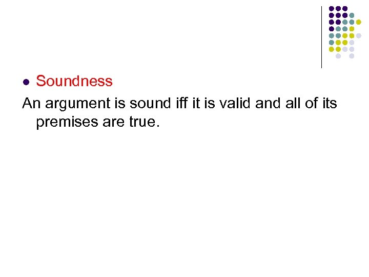 Soundness An argument is sound iff it is valid and all of its premises