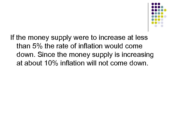 If the money supply were to increase at less than 5% the rate of
