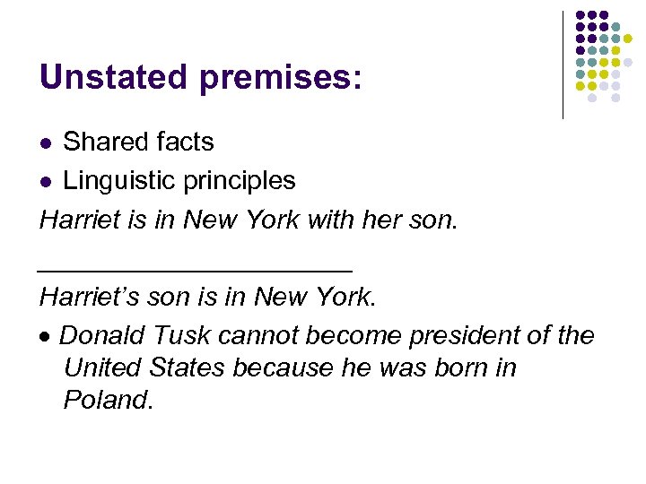 Unstated premises: Shared facts l Linguistic principles Harriet is in New York with her