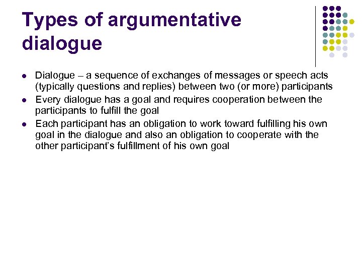 Types of argumentative dialogue l l l Dialogue – a sequence of exchanges of