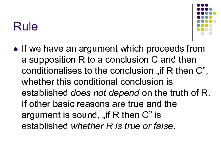 Rule l If we have an argument which proceeds from a supposition R to