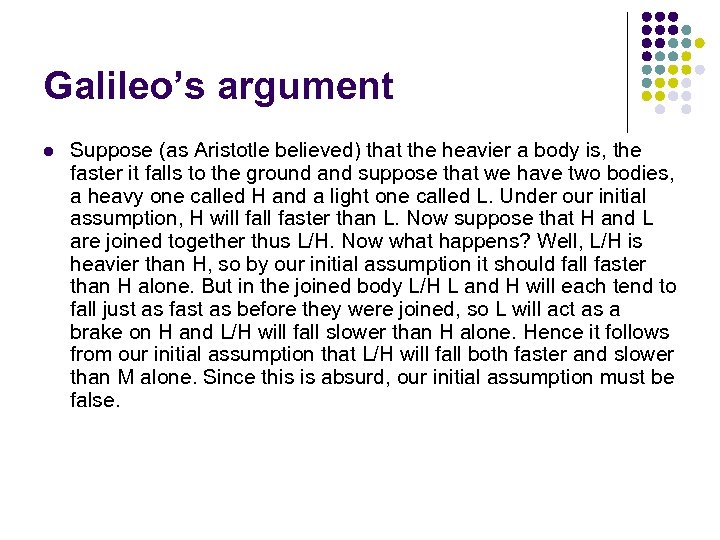 Galileo’s argument l Suppose (as Aristotle believed) that the heavier a body is, the