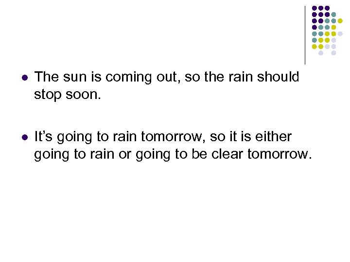 l The sun is coming out, so the rain should stop soon. l It’s