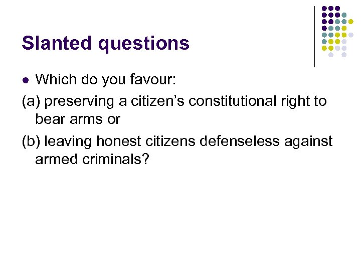 Slanted questions Which do you favour: (a) preserving a citizen’s constitutional right to bear