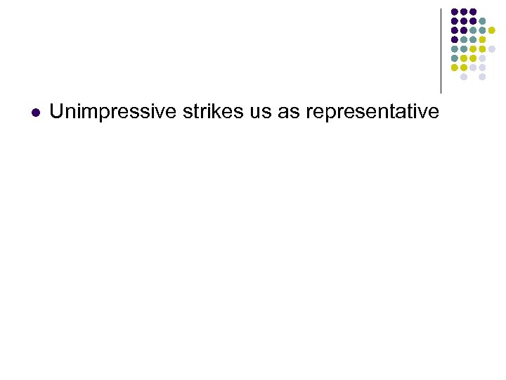 l Unimpressive strikes us as representative 
