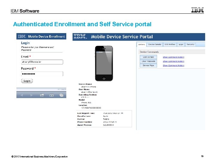 Authenticated Enrollment and Self Service portal © 2013 International Business Machines Corporation 18 