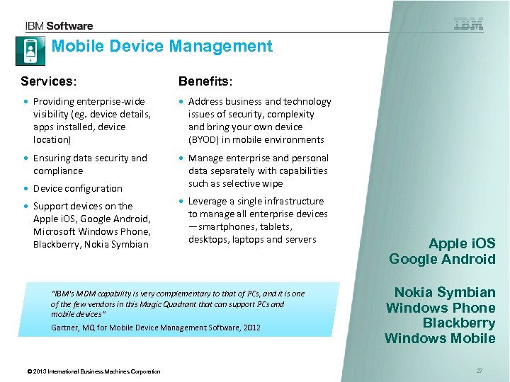 Mobile Device Management Services: Benefits: • Providing enterprise-wide visibility (eg. device details, apps installed,