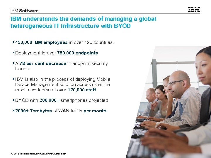IBM understands the demands of managing a global heterogeneous IT infrastructure with BYOD •