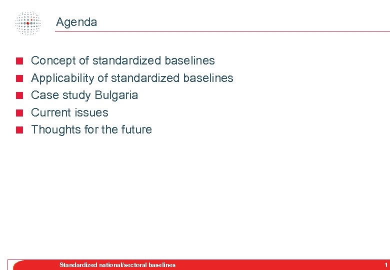 Agenda < < < Concept of standardized baselines Applicability of standardized baselines Case study