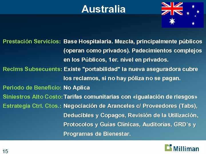 Australia Prestación Servicios: Base Hospitalaria. Mezcla, principalmente públicos (operan como privados). Padecimientos complejos en