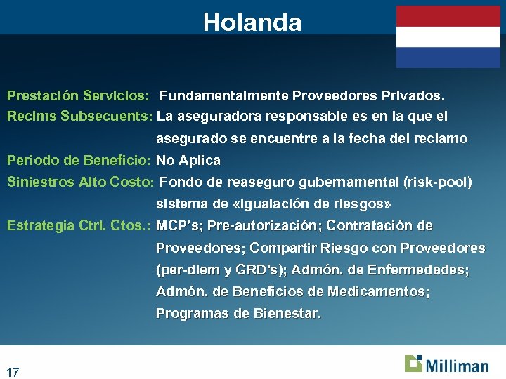 Holanda Prestación Servicios: Fundamentalmente Proveedores Privados. Reclms Subsecuents: La aseguradora responsable es en la