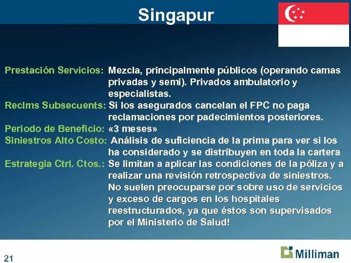 Singapur Prestación Servicios: Mezcla, principalmente públicos (operando camas privadas y semi). Privados ambulatorio y