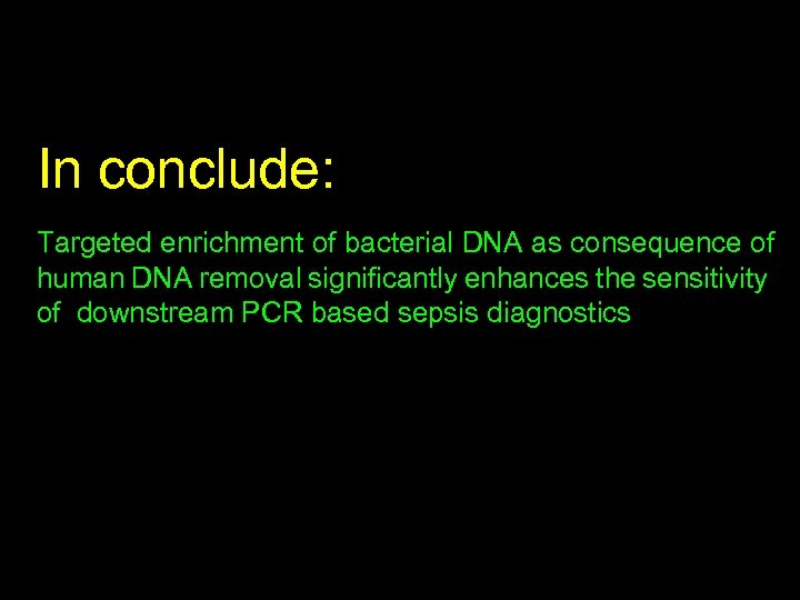 In conclude: Targeted enrichment of bacterial DNA as consequence of human DNA removal significantly