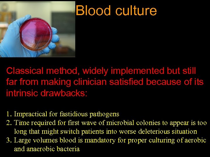 Blood culture Classical method, widely implemented but still far from making clinician satisfied because