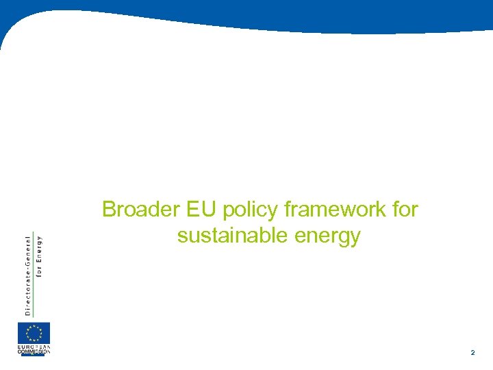 Broader EU policy framework for sustainable energy 2 