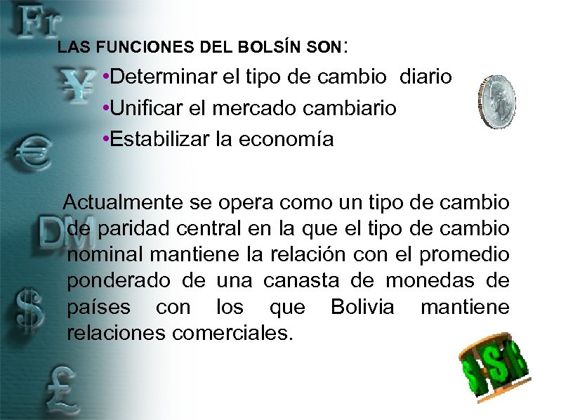 LAS FUNCIONES DEL BOLSÍN SON: • Determinar el tipo de cambio diario • Unificar
