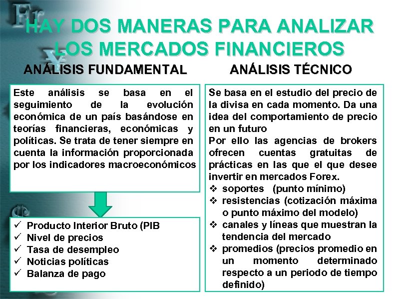 HAY DOS MANERAS PARA ANALIZAR LOS MERCADOS FINANCIEROS ANÁLISIS FUNDAMENTAL Este análisis se basa