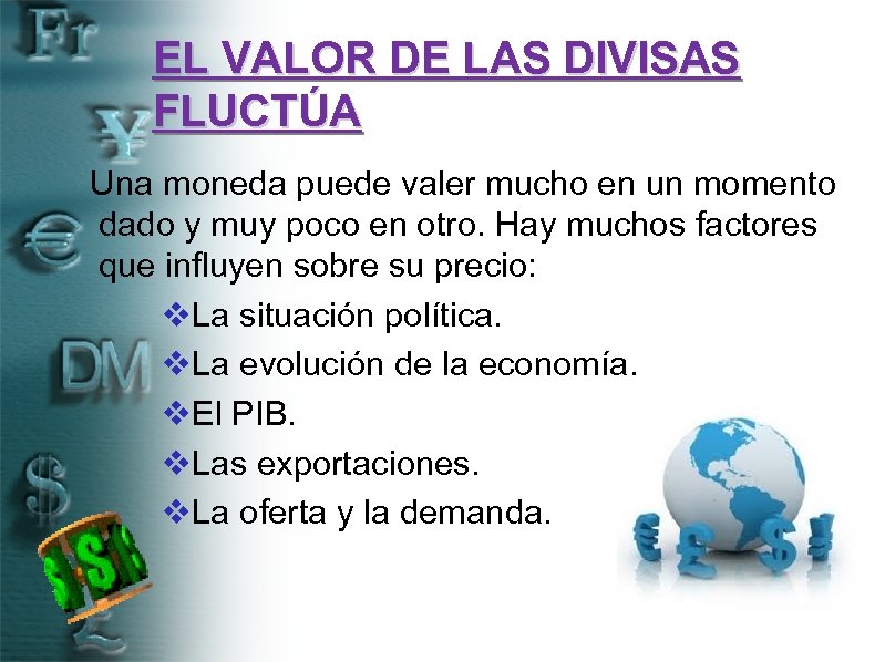 EL VALOR DE LAS DIVISAS FLUCTÚA Una moneda puede valer mucho en un momento