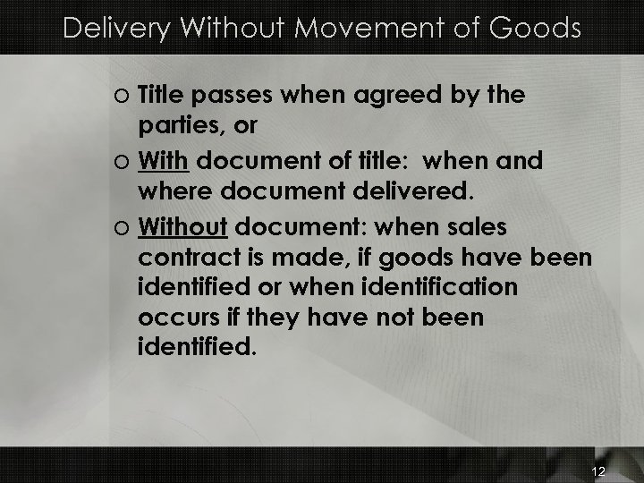 Delivery Without Movement of Goods o Title passes when agreed by the parties, or