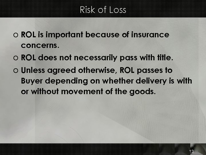 Risk of Loss o ROL is important because of insurance concerns. o ROL does