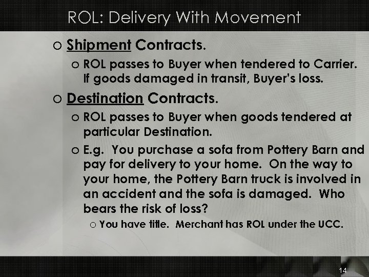 ROL: Delivery With Movement o Shipment Contracts. o ROL passes to Buyer when tendered