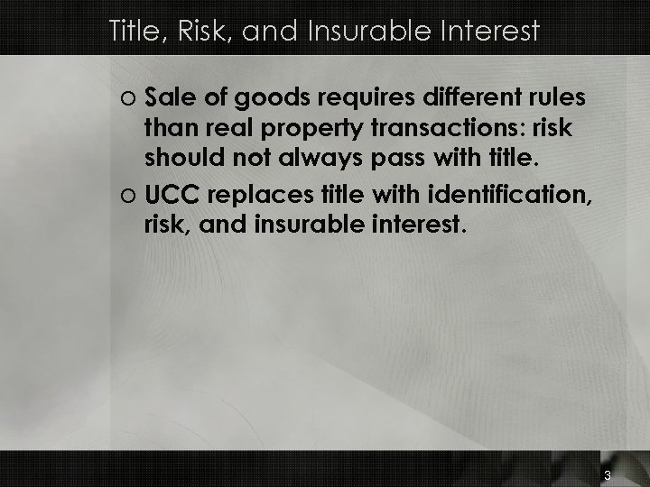 Title, Risk, and Insurable Interest o Sale of goods requires different rules than real