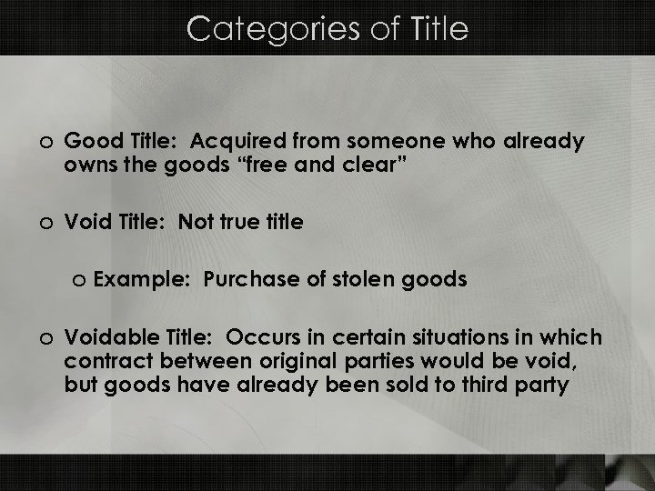 Categories of Title o Good Title: Acquired from someone who already owns the goods