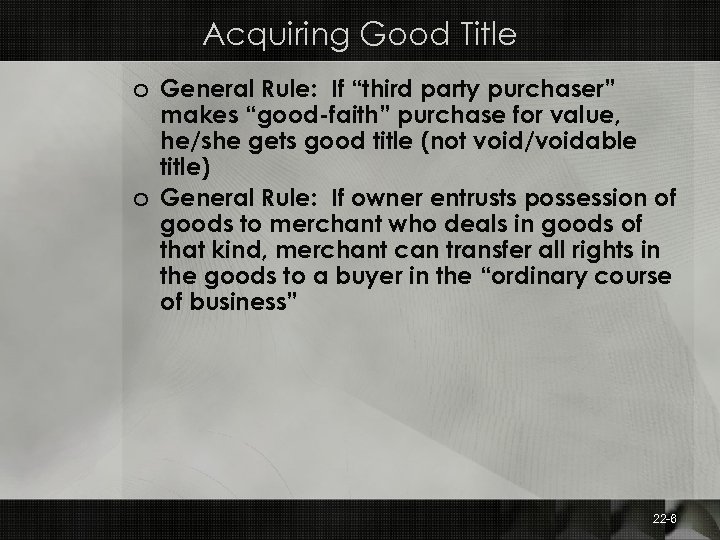 Acquiring Good Title o General Rule: If “third party purchaser” makes “good-faith” purchase for