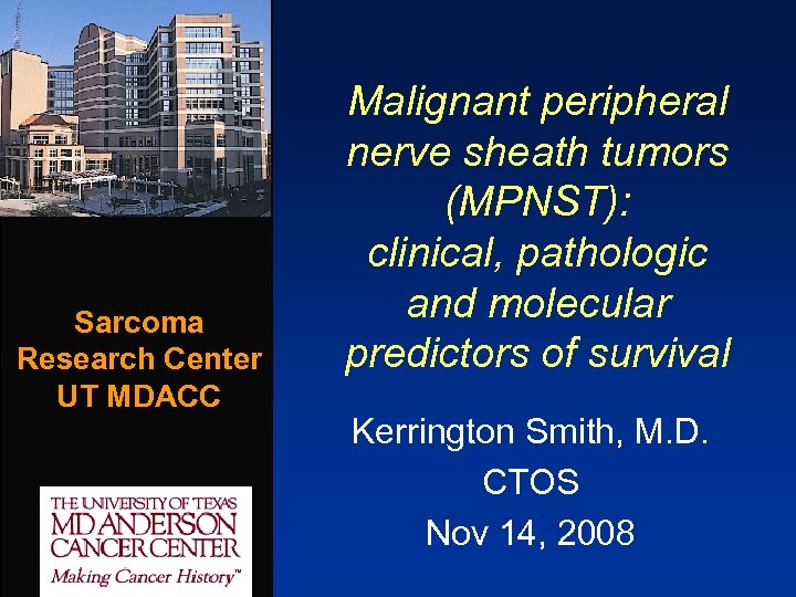 Sarcoma Research Center UT MDACC Malignant peripheral nerve sheath tumors (MPNST): clinical, pathologic and