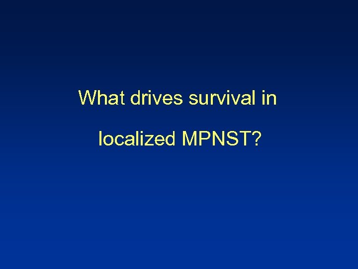 What drives survival in localized MPNST? 