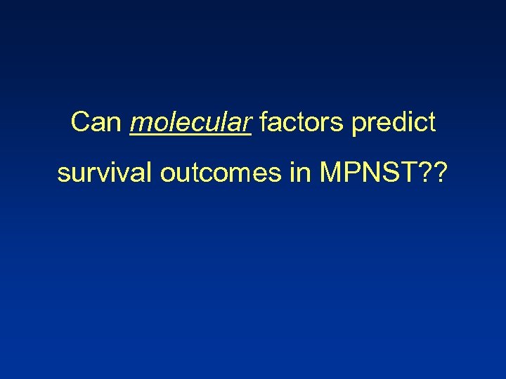 Can molecular factors predict survival outcomes in MPNST? ? 