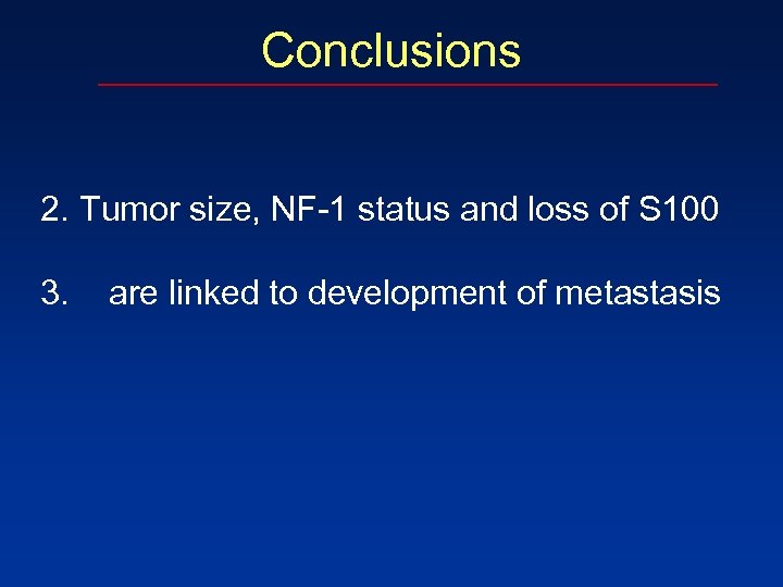 Conclusions 2. Tumor size, NF-1 status and loss of S 100 3. are linked